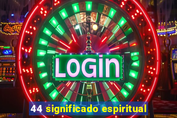 44 significado espiritual